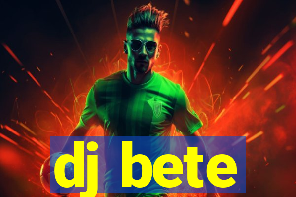 dj bete